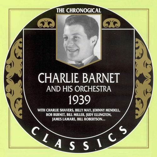 Charlie Barnet And His Orchestra - The Chronological Classics: 1939 (2002)