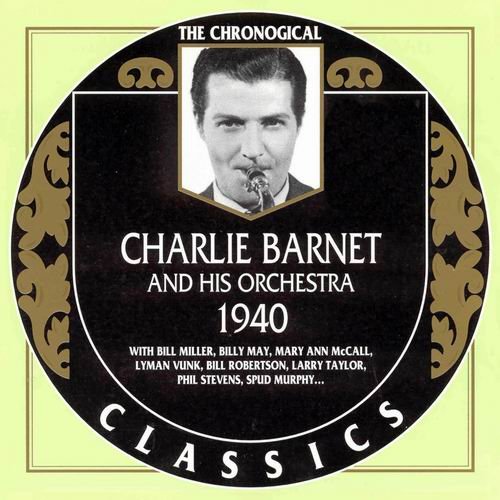 Charlie Barnet And His Orchestra - The Chronological Classics: 1940 (2003)