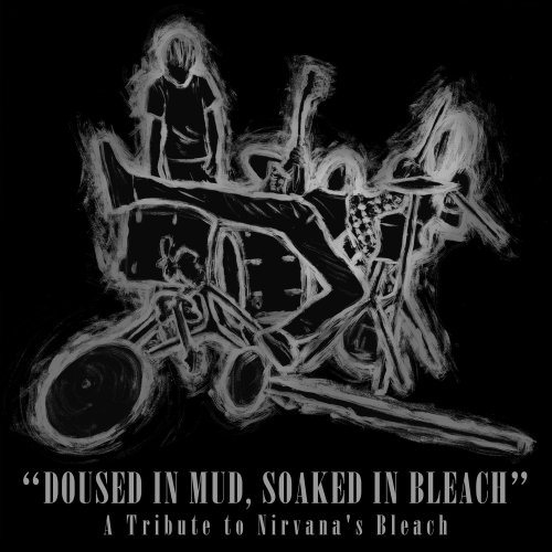 VA - Doused in Mud, Soaked in Bleach: A Tribute to Nirvana's Bleach (2016)