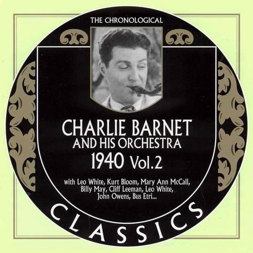 Charlie Barnet And His Orchestra - The Chronological Classics: 1940 Vol. 2 (2007)