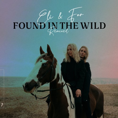 Eli & Fur - Found In The Wild (Remixed) (2021)