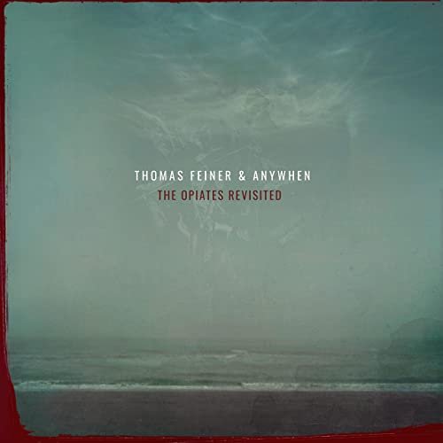 Thomas Feiner & Anywhen - The Opiates Revisited (2021) Hi Res