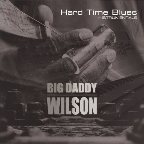 Big Daddy Wilson Hard Time Blues Instrumentals 2021