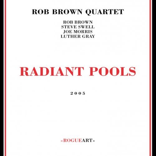 Rob Brown Quartet - Radiant Pools (2005)