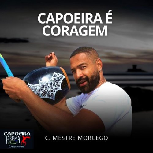 C. Mestre Morcego - Capoeira É Coragem (2021)