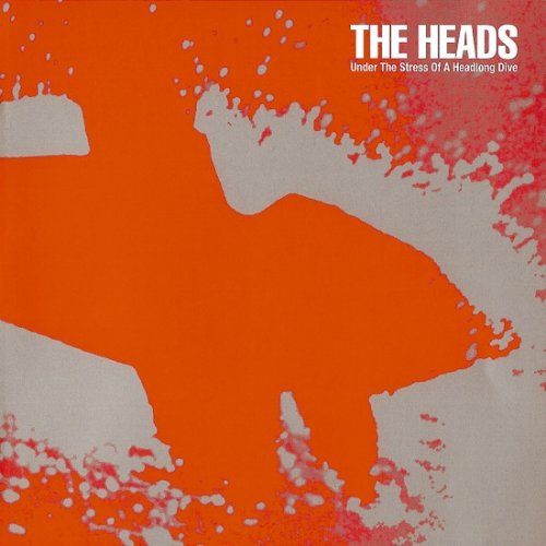 The Heads - Under The Stress Of A Headlong Dive (2006)