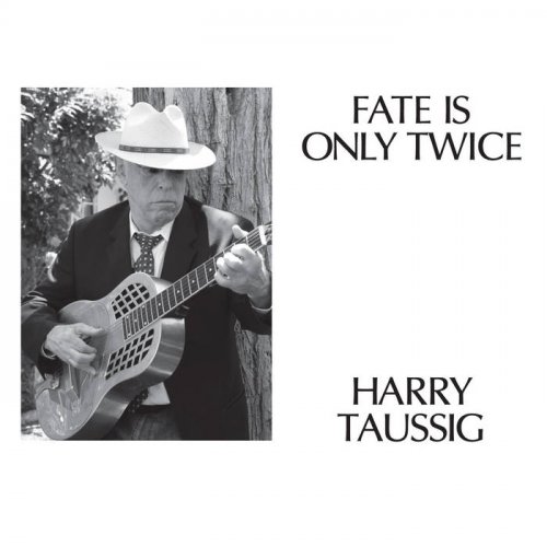 Harry Taussig - Fate Is Only Twice (2012)