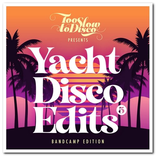 VA - Too Slow To Disco - Yacht Disco Edits Vol. 5 (2021) [Hi-Res]