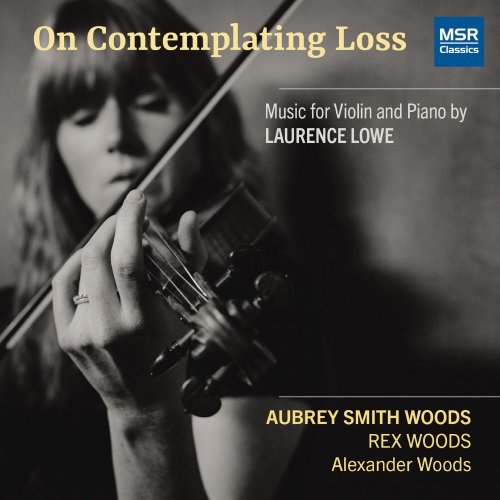 Aubrey Smith Woods - On Contemplating Loss - Music for Violin and Piano by Laurence Lowe (2021)