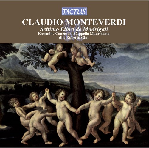 Ensemble "Concerto", Cappella Mauriziana, Roberto Gini - Claudio Monteverdi - Settimo Libro de Madrigali (2006)