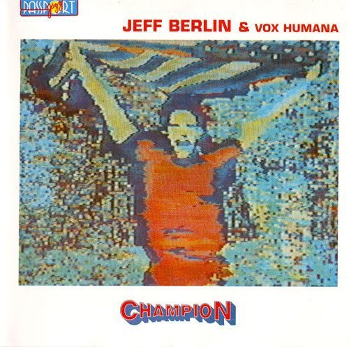 Jeff Berlin & Vox Humana - Champion (1985)