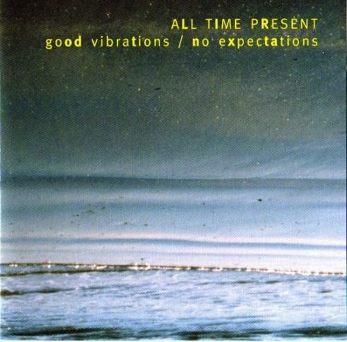 All Time Present - Good Vibrations / No Expectations (2000)