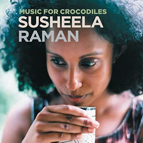 Susheela Raman - Music For Crocodiles (2004)