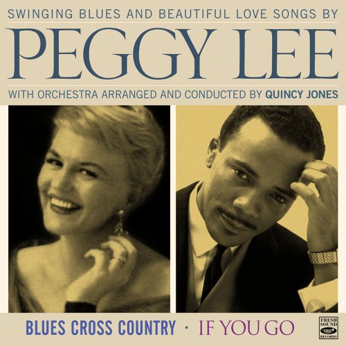 Peggy Lee - Swinging Blues and Beautiful Love Songs by Peggy Lee - Blues Cross Country / If You Go (2012)