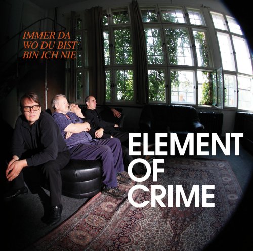 Element Of Crime - Immer da wo du bist bin ich nie (2009)