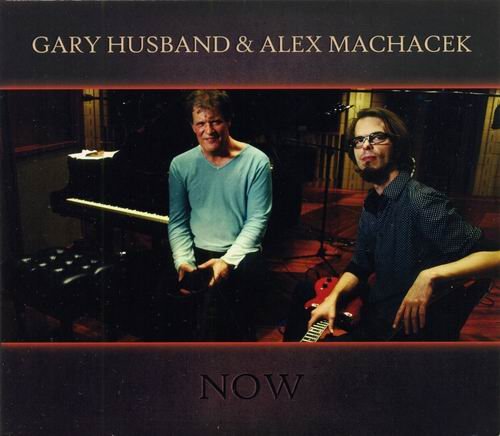 Gary Husband & Alex Machacek - Now (2013) 320 kbps+CD Rip