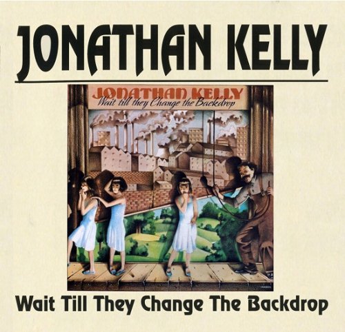 Jonathan Kelly - Wait Till They Change The Backdrop (Remastered) (1973/2012)