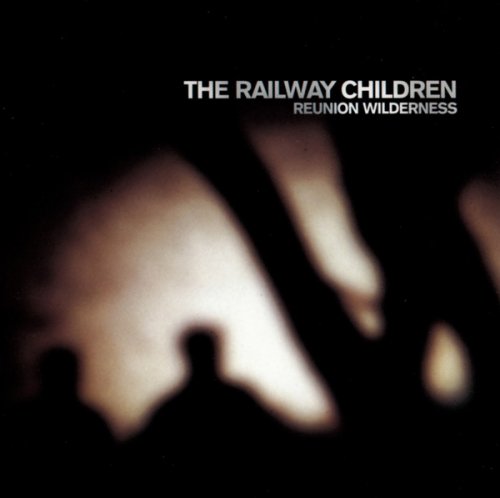 The Railway Children - Reunion Wilderness (1987)