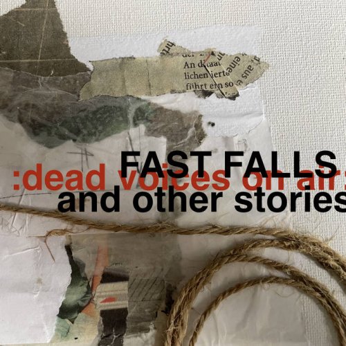 Dead Voices on Air - Fast Falls And Other Stories (2021)