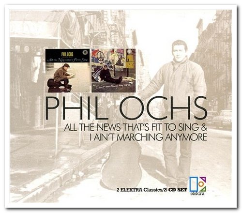 Phil Ochs - All The News That's Fit To Sing & I Ain't Marching Anymore [2CD Remastered Set] (2001)