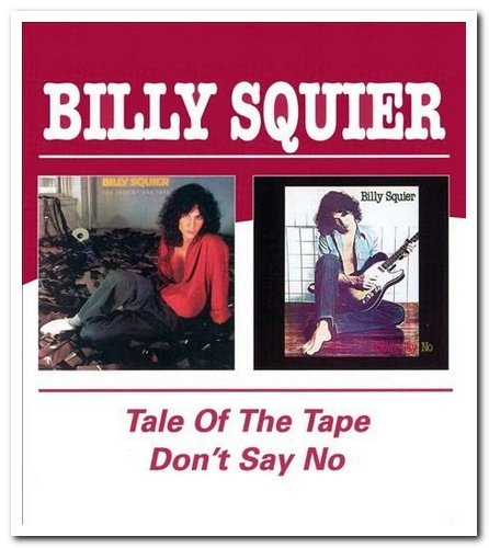 Billy Squier - The Tale of the Tape & Don't Say No [Remastered] (2004)