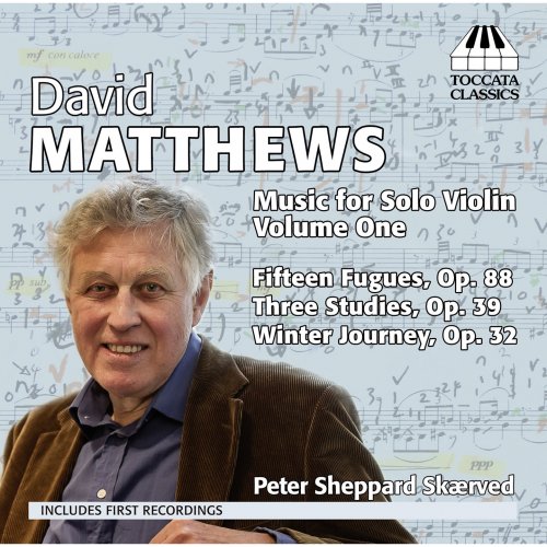 Peter Sheppard Skaerved - David Matthews: Music for Solo Violin, Vol. 1 (2013)