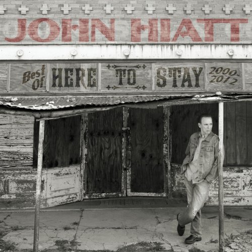 John Hiatt - Here to Stay: Best of 2000-2012 (2015)