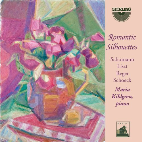 Maria Kihlgren - Schumann, Liszt, Reger & Schoeck: Romantic Silhouettes (2012)