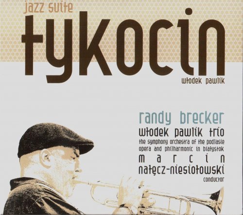 Randy Brecker, Wlodek Pawlik Trio & The Symphony Orchestra - Tykocin Jazz Suite (2009)