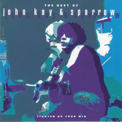 John Kay & Sparrow - The Best Of John Kay & Sparrow (Tighten Up Your Wig) (1993)
