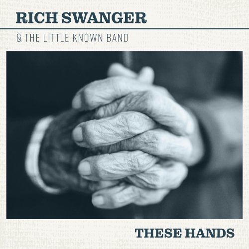 Rich Swanger & The Little Known Band - These Hands (2022) [Hi-Res]