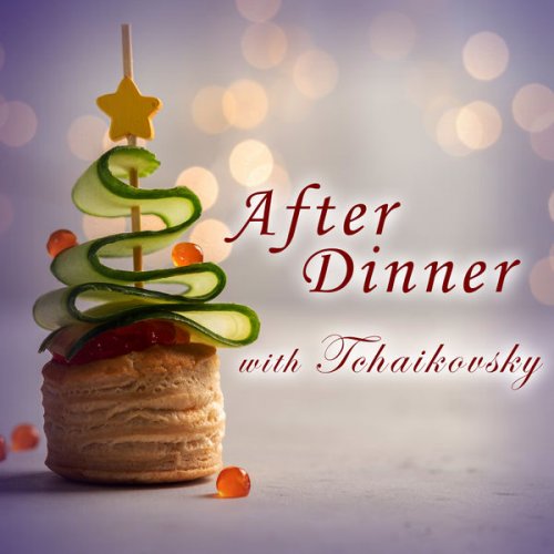 VA - After Dinner with Tchaikovsky (2021) FLAC