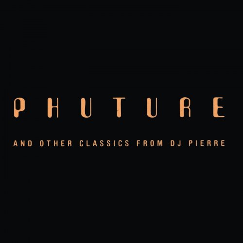 Phuture & DJ Pierre - Phuture And Other Classics From DJ Pierre (2022)