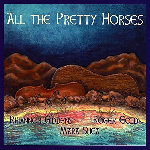 Rhiannon Giddens, Mara Shea, Roger Gold - All the Pretty Horses (2008)