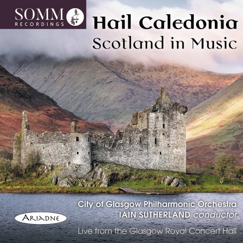 The City of Glasgow Philharmonic OrchestraIain Sutherland & Ian Sutherland - Hail Caledonia: Scotland in Music (Live) (2022) [Hi-Res]