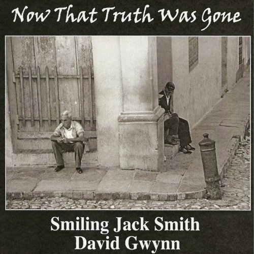 Smiling Jack Smith & David Gwynn - Now That Truth Was Gone (2011)