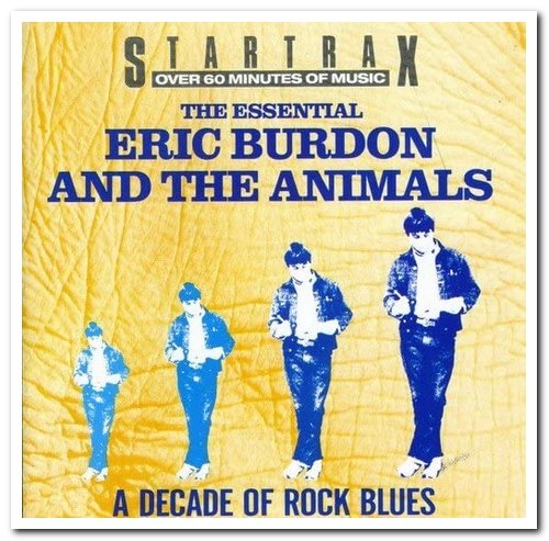 Eric Burdon & The Animals - The Essential Eric Burdon & The Animals - A Decade Of Rock Blues (1990)