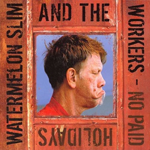 Watermelon Slim & The Workers - No Paid Holidays (2008)