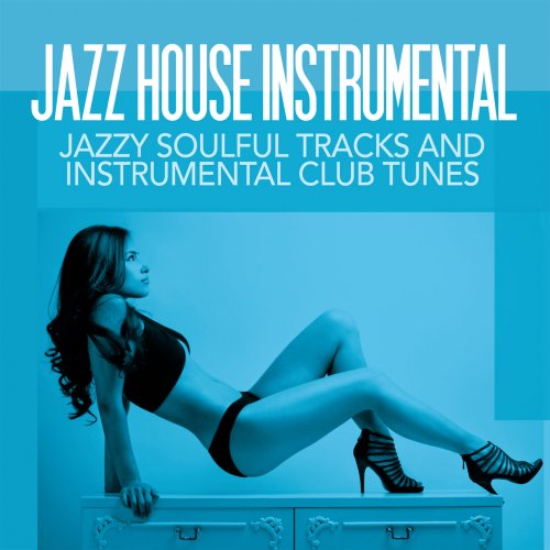 VA - Jazz House Instrumental (Jazzy Soulful Tracks and Instrumental Club Tunes) (2017)