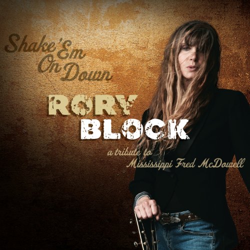 Rory Block - Shake 'Em On Down: A Tribute To Mississippi Fred McDowell (2011)