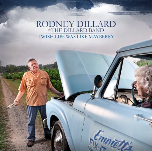 Rodney Dillard & The Dillard Band - I Wish Life Was Like Mayberry (Reissue) (2010)