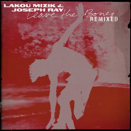 Lakou Mizik, Joseph Ray - Leave the Bones (Remixed) (2022)