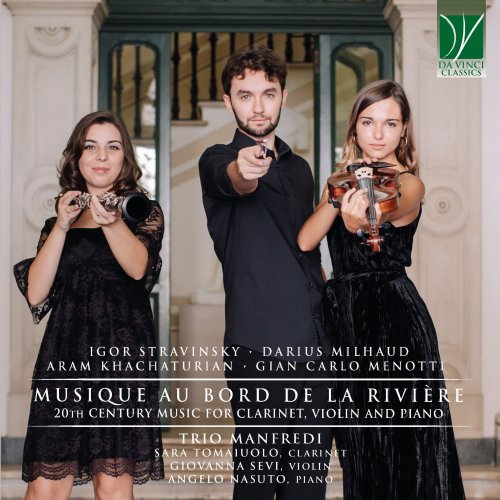 Sara Tomaiuolo, Giovanna Sevi, Angelo Nasuto, Trio Manfredi - Stravinsky, Milhaud, Khachaturian, Menotti: Musique au bord de la rivière (20th Century Music for Clarinet, Violin and Piano) (2022) [Hi-Res]