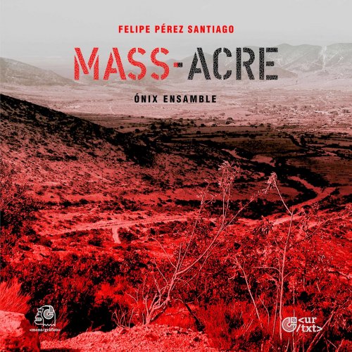 ÓNIX Ensamble - Felipe Pérez Santiago: Mass-Acre (2022)