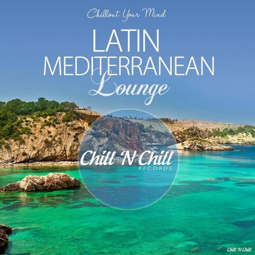 VA - Latin Mediterranean Lounge (Chillout Your Mind) (2019)