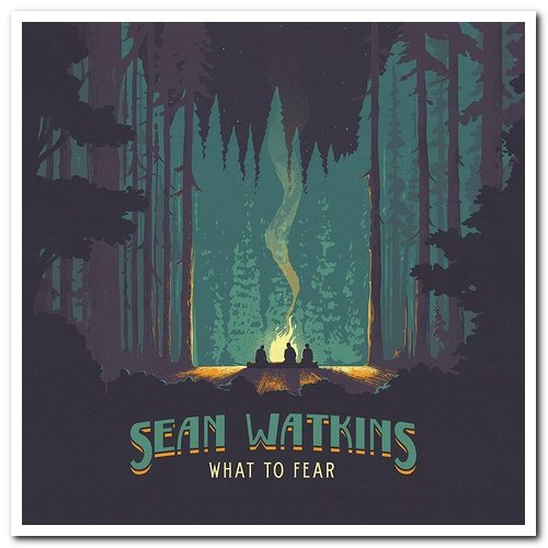 Sean Watkins - What To Fear (2016)