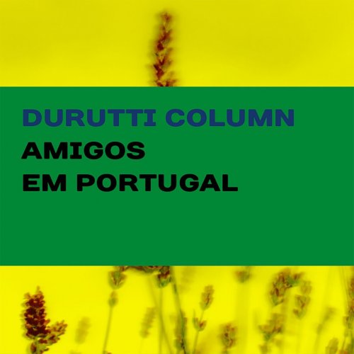 The Durutti Column - Amigos Em Portugal (2016)