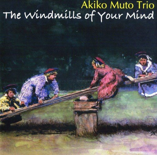 Akiko Muto Trio - The Windmills Of Your Mind (2007) [CDRip]
