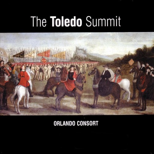 The Orlando Consort - The Toledo Summit:  Early 16th-century Spanish & Flemish songs & motets (2005)