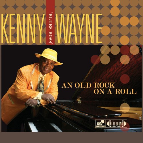 Kenny 'Blues Boss' Wayne - An Old Rock On A Roll (2011)
